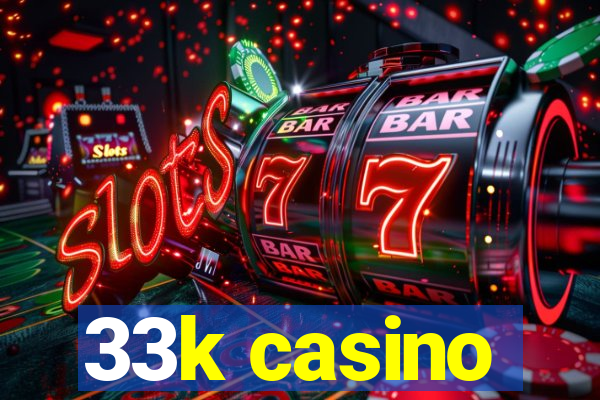 33k casino